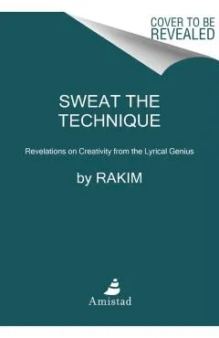 Sweat the Technique: Revelations on Creativity from the Lyrical Genius