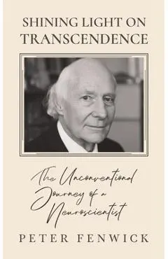 Shining Light on Transcendence: The unconventional journey of a Neuroscientist