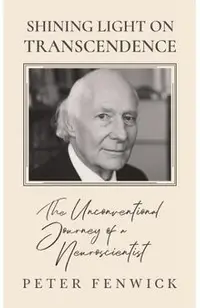 Shining Light on Transcendence: The unconventional journey of a Neuroscientist