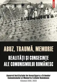Abuz, traumă, memorie. Realităţi şi consecinţe ale comunismului românesc - Paperback brosat - Institutul de Investigare a Crimelor Comunismului și Memoria Exilului Românesc
