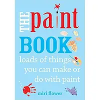 The Paint Book : Loads of things you can make or do with Paint