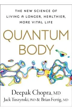 Quantum Body: The New Science of Living a Longer, Healthier, More Vital Life
