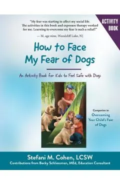 How to Face My Fear of Dogs: An Activity Book for Kids to Feel Safe with Dogs