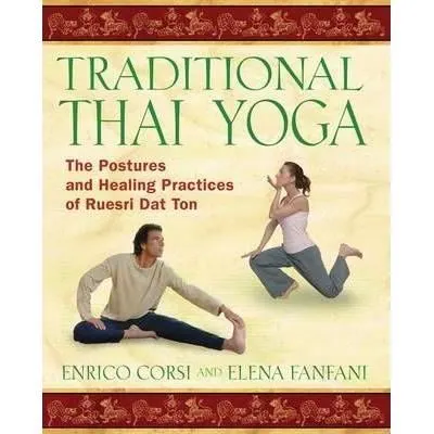 Traditional Thai Yoga : The Postures and Healing Practices of Ruesri DAT Ton