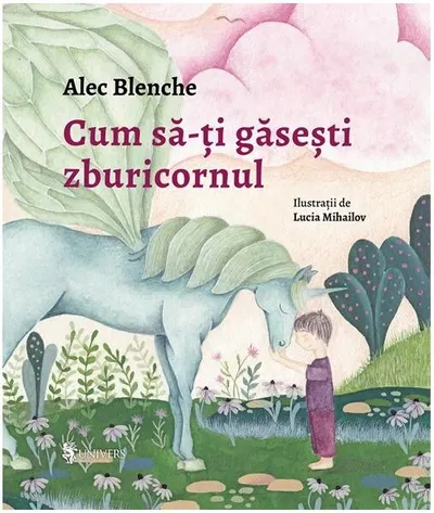 Cum să-ți găsești zburicornul - Hardcover - Alec Blenche