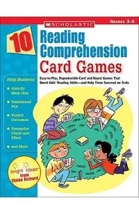 10 Reading Comprehension Card Games: Easy-To-Play, Reproducible Card and Board Games That Boost Kids' Reading Skills--And Help Them Succeed on Tests