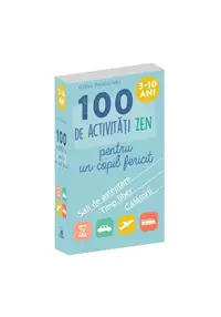 100 de activitati Zen pentru un copil fericit