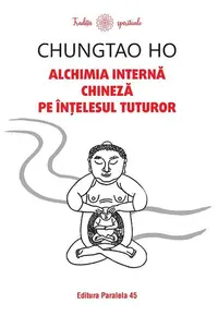 Alchimia internă chineză pe înțelesul tuturor - Paperback brosat - Chungtao Ho