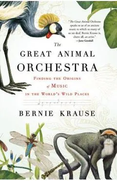The Great Animal Orchestra: Finding the Origins of Music in the World's Wild Places