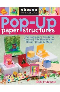 Pop-Up Paper Structures-Print-on-Demand-Edition: The Beginner's Guide to Creating 3-D Elements for Books, Cards & More