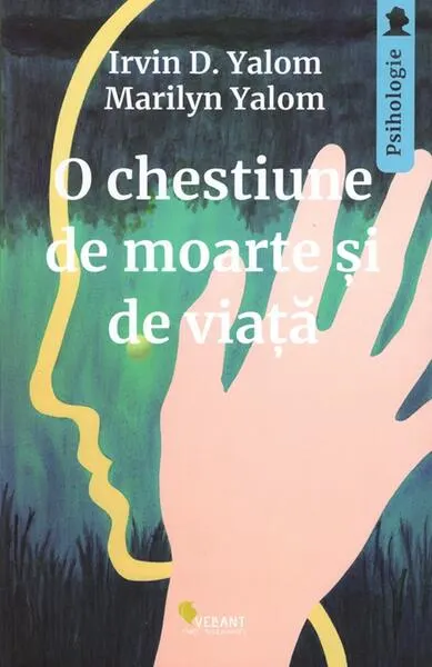 O chestiune de moarte și de viață - Paperback brosat - Irvin D. Yalom, Marilyn Yalom