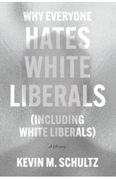 Why Everyone Hates White Liberals (Including White Liberals): A History