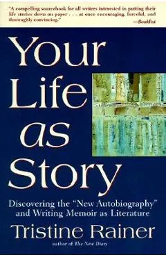 Your Life as Story: Discovering the new Autobiography and Writing Memoir as Literature