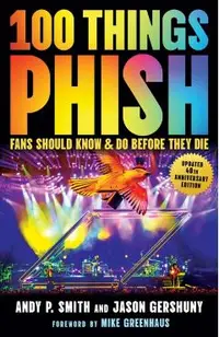 100 Things Phish Fans Should Know & Do Before They Die