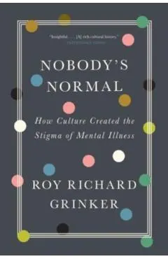 Nobody's Normal: How Culture Created the Stigma of Mental Illness