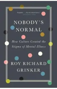 Nobody's Normal: How Culture Created the Stigma of Mental Illness