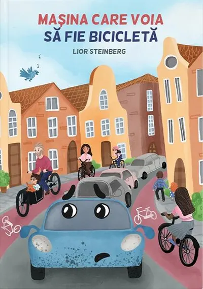 Mașina care voia să fie bicicletă - Hardcover - Lior Steinberg