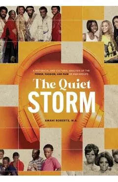 The Quiet Storm: A Historical and Cultural Analysis of the Power, Passion, and Pain of R&B Groups