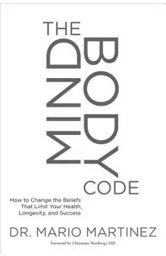 The Mindbody Code: How to Change the Beliefs That Limit Your Health, Longevity, and Success