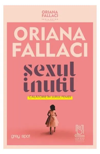 SEXUL INUTIL. Călătorie în jurul femeii - Paperback brosat - Oriana Fallaci, Ingrid Beatrice Coman-Prodan