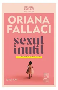 SEXUL INUTIL. Călătorie în jurul femeii - Paperback brosat - Oriana Fallaci, Ingrid Beatrice Coman-Prodan