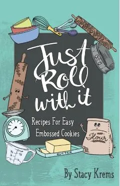 Just Roll with It; Recipes for Easy Embossed Cookies