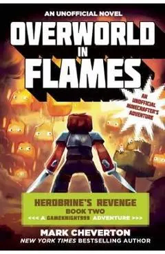 Overworld in Flames: Herobrine's Revenge Book Two (a Gameknight999 Adventure): An Unofficial Minecrafter's Adventure