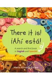 There it is! ¡Ahi esta!: A search and find book in English and Spanish