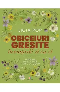 Obiceiuri gresite in viata de zi cu zi. Semnale de alarma trase de corp
