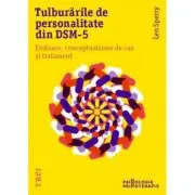 Tulburarile de personalitate din DSM-5. Evaluare, conceptualizare de caz si tratament