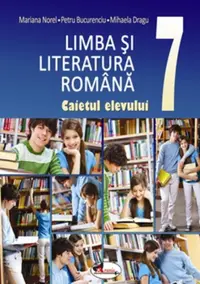 Limba si literatura romana. Caietul elevului cls a VII-a