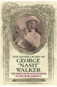 The Rediscovery of George Nash Walker: The Price of Black Stardom in Jim Crow America
