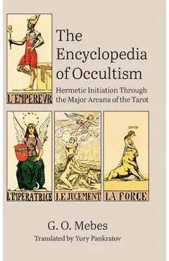 The Encyclopedia of Occultism: Hermetic Initiation Through the Major Arcana of the Tarot