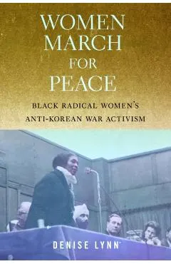 Women March for Peace: Black Radical Women's Anti-Korean War Activism