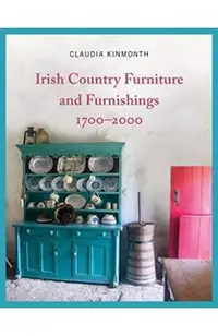 Irish Country Furniture and Furnishings 1700-2000