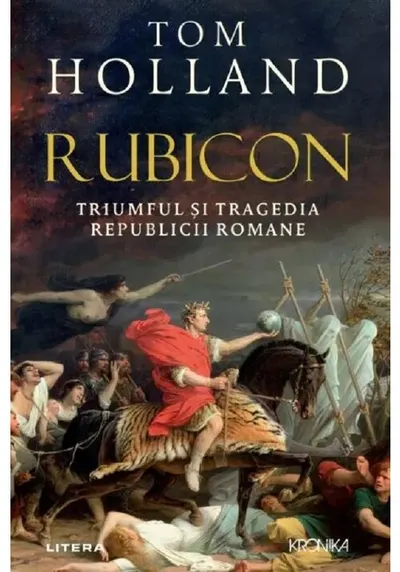 Rubicon. Triumful si tragedia Republicii Romane
