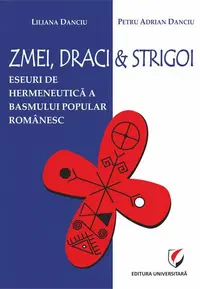 Zmei, draci și strigoi. Eseuri de hermeneutică a basmului popular românesc - Paperback - Petru Adrian Danciu, Liliana Danciu