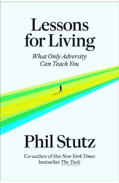 Lessons for Living: What Only Adversity Can Teach You