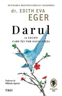 Darul - Paperback brosat - Dr.Edith Eva Eger