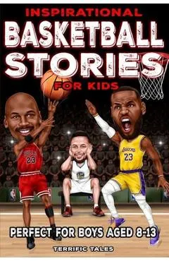 Inspirational Basketball Stories for Kids: Lessons for Young Readers in Resilience, Mental Toughness, and Building a Growth Mindset, from the Sport's