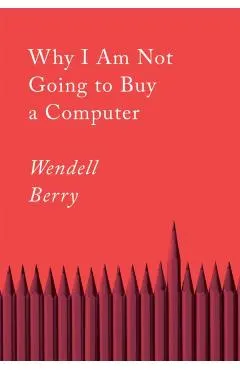 Why I Am Not Going to Buy a Computer: Essays