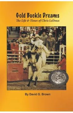 Gold Buckle Dreams: The Life & Times of Chris LeDoux