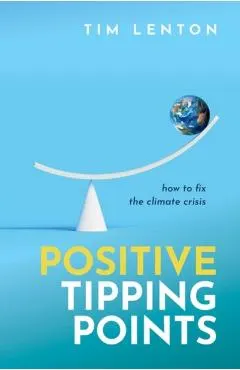 Positive Tipping Points - Tim (chair In Climate Change And Earth System Science Lenton