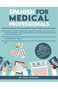 Spanish for Medical Professionals: Essential Spanish Terms and Phrases for Healthcare Providers