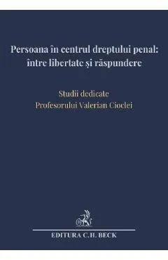 Persoana in centrul dreptului penal: intre libertate si raspundere