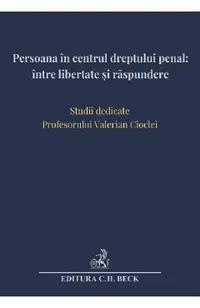 Persoana in centrul dreptului penal: intre libertate si raspundere