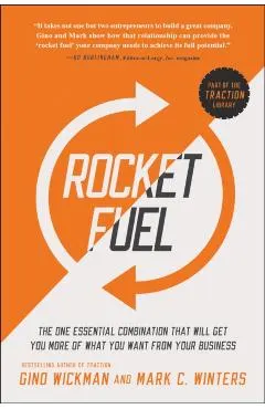 Rocket Fuel: The One Essential Combination That Will Get You More of What You Want from Your Business