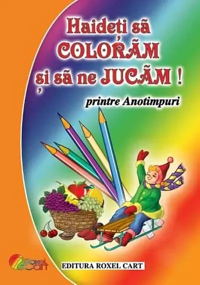 Haideți să colorăm și să ne jucăm! Printre anotimpuri - Paperback - ***