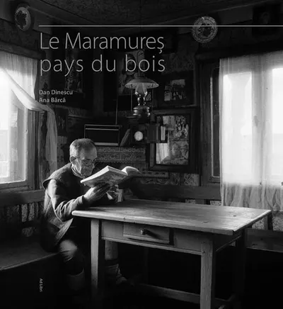 Le Maramureş. Pays du Bois - Hardcover - Ana Bârcă