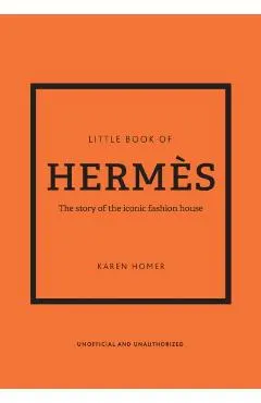 The Little Book of Herm�s: The Story of the Iconic Fashion House